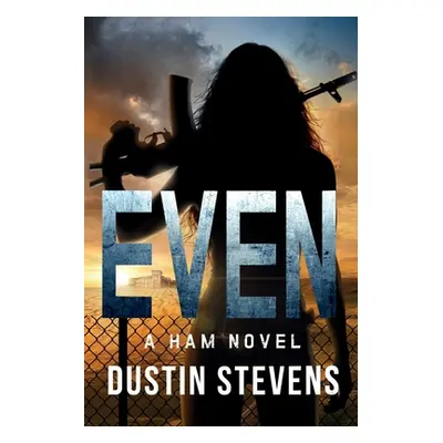 "Even: a HAM novel" - "" ("Stevens Dustin")