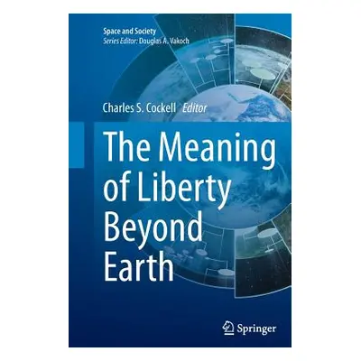 "The Meaning of Liberty Beyond Earth" - "" ("Cockell Charles S.")