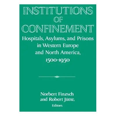 "Institutions of Confinement" - "" ("Finzsch Norbert")