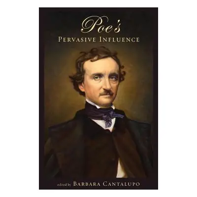 "Poe's Pervasive Influence" - "" ("Cantalupo Barbara")