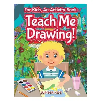 "I Want to Learn How To Draw! For Kids, an Activity Book" - "" ("Jupiter Kids")