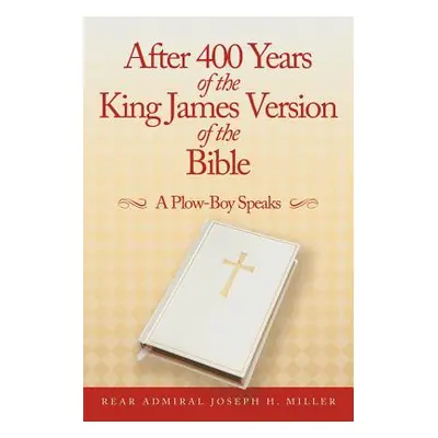 "After 400 Years of the King James Version of the Bible: A Plow-Boy Speaks" - "" ("Miller Rear A