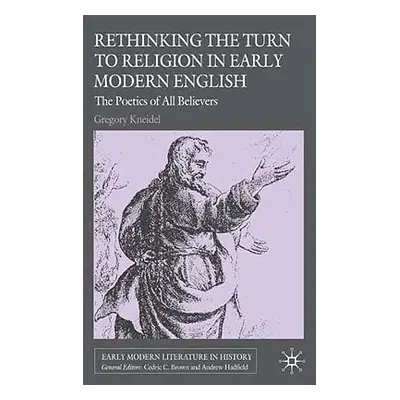 "Rethinking the Turn to Religion in Early Modern English Literature: The Poetics of All Believer