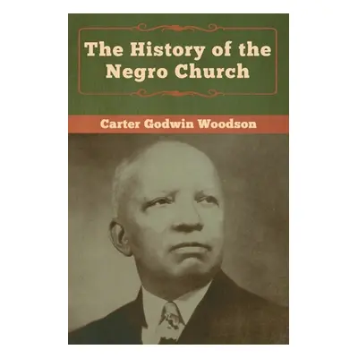 "The History of the Negro Church" - "" ("Woodson Carte Godwin")