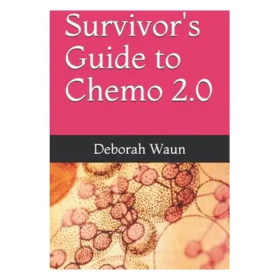 "Survivor's Guide to Chemo 2.0" - "" ("Waun Deborah")