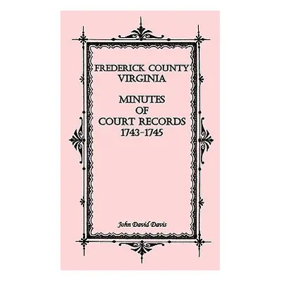 "Frederick County, Virginia Minutes of Court Records, 1743-1745" - "" ("Davis John David")