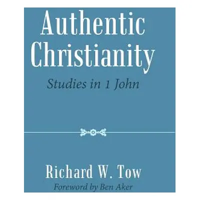 "Authentic Christianity: Studies in 1 John" - "" ("Tow Richard W.")