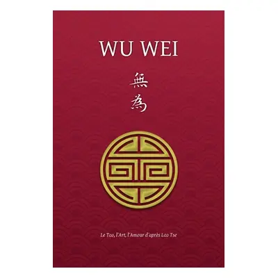 "Wu Wei - Le Tao, l'Art, l'Amour d'aprs Lao Tse" - "" ("Borel Henri")