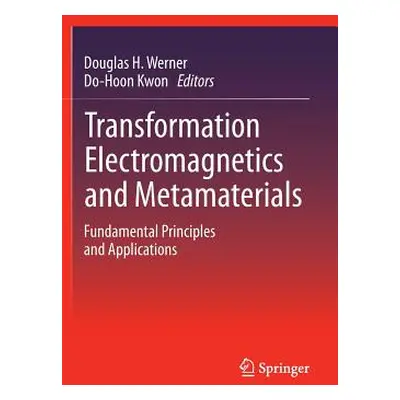 "Transformation Electromagnetics and Metamaterials: Fundamental Principles and Applications" - "