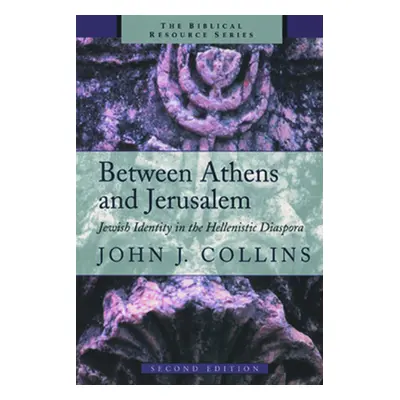 "Between Athens and Jerusalem: Jewish Identity in the Hellenistic Diaspora" - "" ("Collins John 