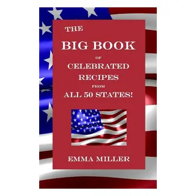 "The Big Book of Celebrated Recipes from All 50 States!" - "" ("Miller Emma")