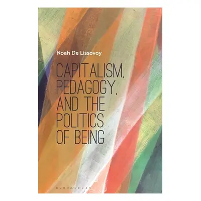 "Capitalism, Pedagogy, and the Politics of Being" - "" ("Lissovoy Noah de")