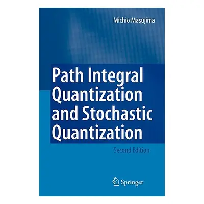 "Path Integral Quantization and Stochastic Quantization" - "" ("Masujima Michio")