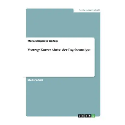 "Vortrag: Kurzer Abriss der Psychoanalyse" - "" ("Weitzig Maria-Margareta")