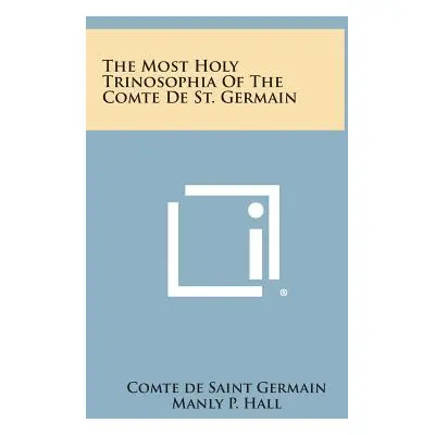 "The Most Holy Trinosophia of the Comte de St. Germain" - "" ("Saint Germain Comte de")