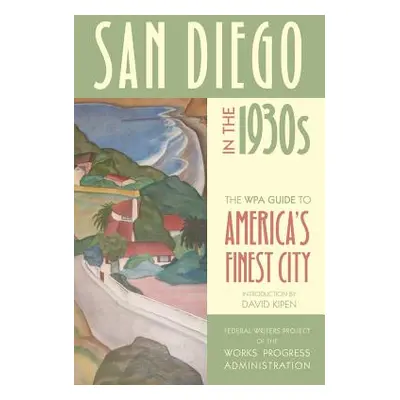 "San Diego in the 1930s: The WPA Guide to America's Finest City" - "" ("Federal Writers Project 