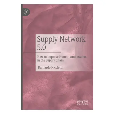 "Supply Network 5.0: How to Improve Human Automation in the Supply Chain" - "" ("Nicoletti Berna