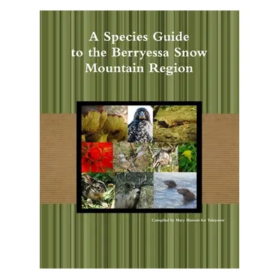 "A Species Guide for the Berryessa Snow Mountain Region" - "" ("For Tuleyome Compiled Mary K. Ha