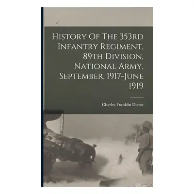 "History Of The 353rd Infantry Regiment, 89th Division, National Army, September, 1917-june 1919