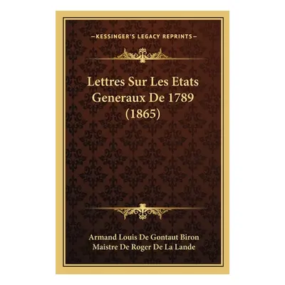 "Lettres Sur Les Etats Generaux De 1789 (1865)" - "" ("Biron Armand Louis De Gontaut")