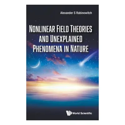 "Nonlinear Field Theories and Unexplained Phenomena in Nature" - "" ("Rabinowitch Alexander S.")