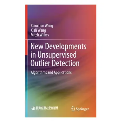 "New Developments in Unsupervised Outlier Detection: Algorithms and Applications" - "" ("Wang Xi