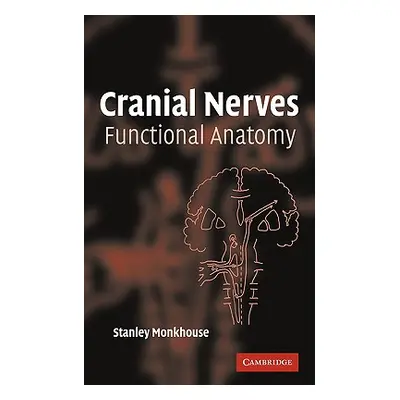 "Cranial Nerves: Functional Anatomy" - "" ("Monkhouse Stanley")