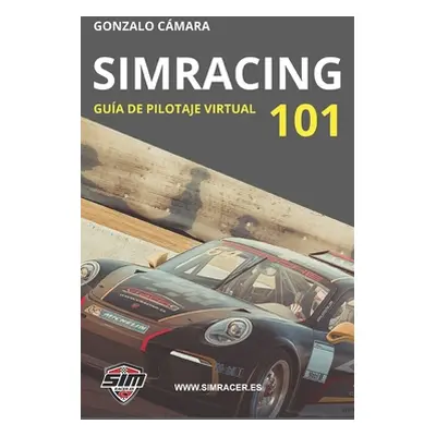 "Simracing 101: Gua bsica de pilotaje virtual" - "" ("Segovia Alberto")