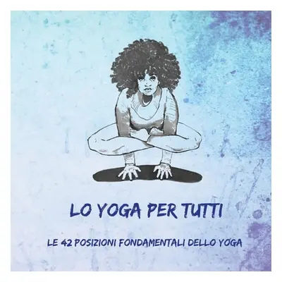 "Lo Yoga per Tutti: Le 42 Posizioni Fondamentali dello Yoga" - "" ("Dambiec Nitya")