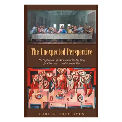 "The Unexpected Perspective: The Implications of Darwin and the Big Bang for Christians ... and 