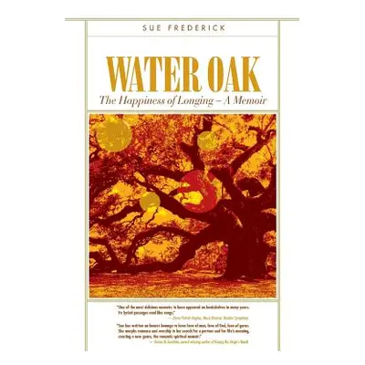 "Water Oak: The Happiness of Longing - A Memoir" - "" ("Frederick Sue")