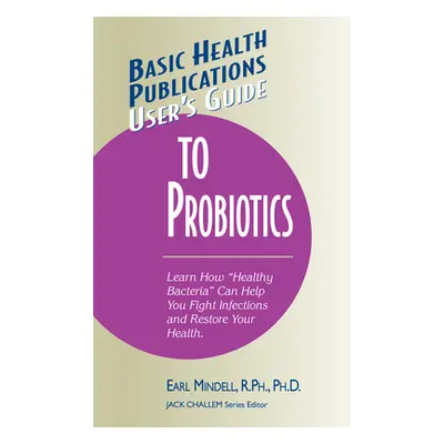 "User's Guide to Probiotics" - "" ("Mindell Earl")