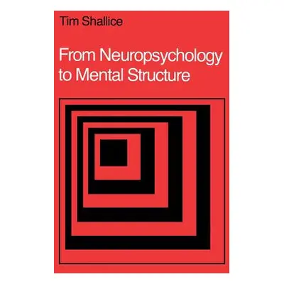 "From Neuropsychology to Mental Structure" - "" ("Shallice Tim")