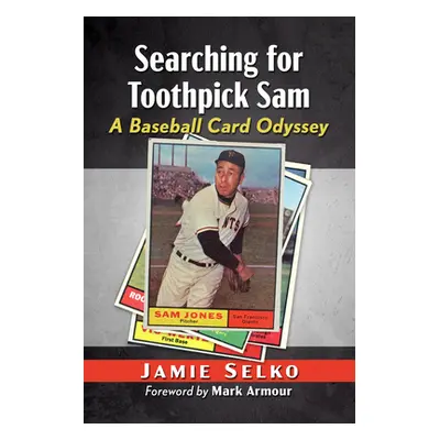 "Searchin' for Toothpick Sam: A Baseball Card Odyssey" - "" ("Selko Jamie")