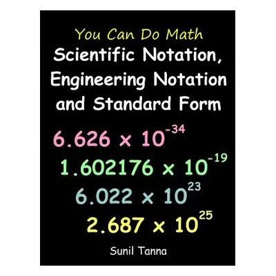 "You Can Do Math: Scientific Notation, Engineering Notation and Standard Form" - "" ("Tanna Suni