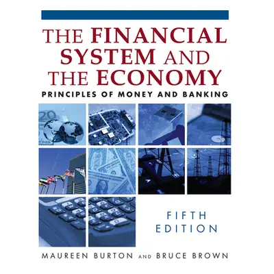 "The Financial System and the Economy: Principles of Money and Banking" - "" ("Burton Maureen")