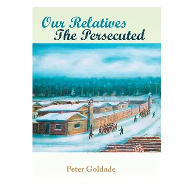 "Our Relatives---The Persecuted" - "" ("Goldade Peter")