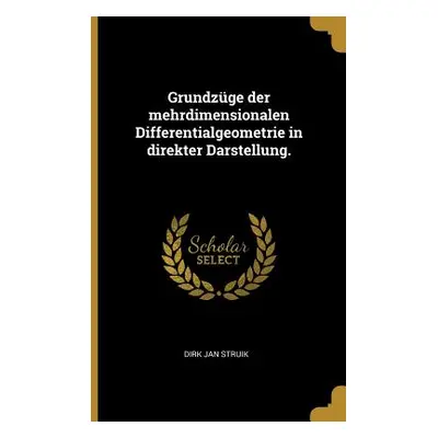 "Grundzge der mehrdimensionalen Differentialgeometrie in direkter Darstellung." - "" ("Struik Di