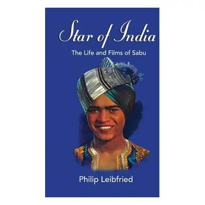 "Star of India: The Life and Films of Sabu (hardback)" - "" ("Leibfried Philip")