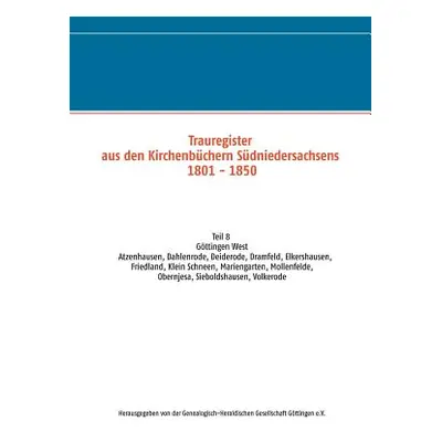 "Trauregister aus den Kirchenbchern Sdniedersachsens 1801 - 1850: Teil 8 Gttingen West Atzenhaus