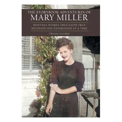 "The Storybook Adventures of Mary Miller: Montana Women True Faith True Devotion One Generation 