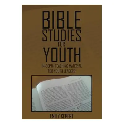 "Bible Studies for Youth: In-depth teaching material for youth leaders" - "" ("Kepert Emily")