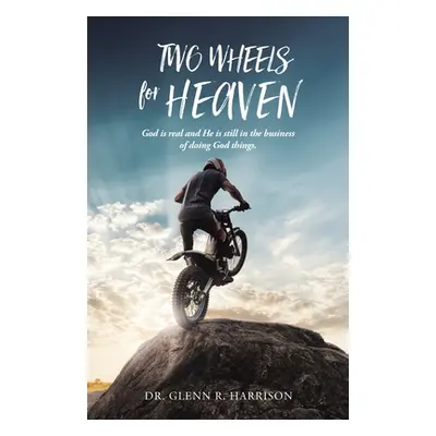 "Two Wheels for Heaven: God is real and He is still in the business of doing God things" - "" ("