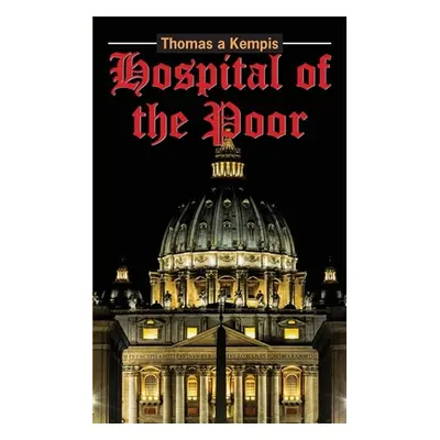 "The Hospital of the Poor" - "" ("A'Kempis Thomas")