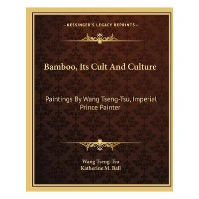 "Bamboo, Its Cult And Culture: Paintings By Wang Tseng-Tsu, Imperial Prince Painter" - "" ("Tsen