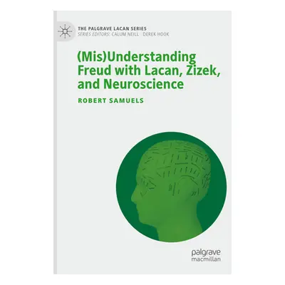 "(Mis)Understanding Freud with Lacan, Zizek, and Neuroscience" - "" ("Samuels Robert")