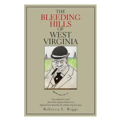 "The Bleeding Hills of West Virginia: An Authentic Novel About the Impoverishment of Appalachian