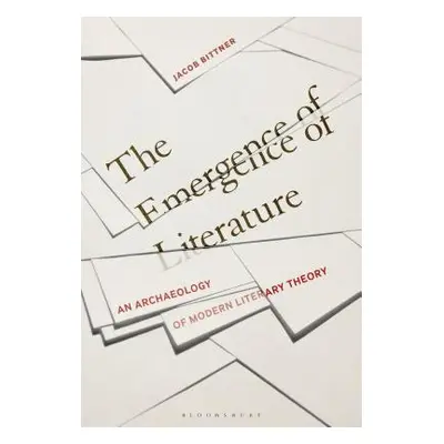 "The Emergence of Literature: An Archaeology of Modern Literary Theory" - "" ("Bittner Jacob")