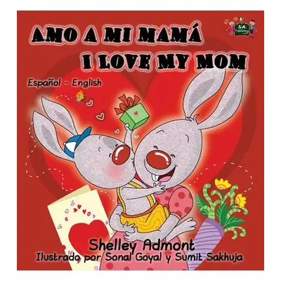 "Amo a mi mam I Love My Mom: Spanish English Bilingual Edition" - "" ("Admont Shelley")