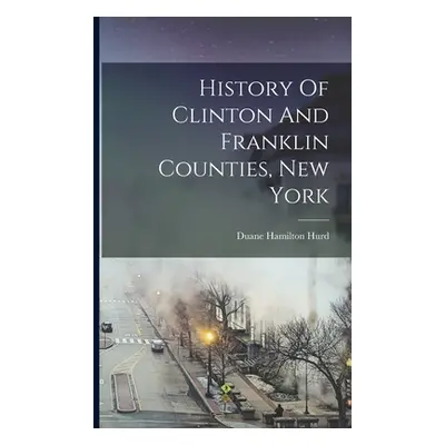 "History Of Clinton And Franklin Counties, New York" - "" ("Hurd Duane Hamilton")